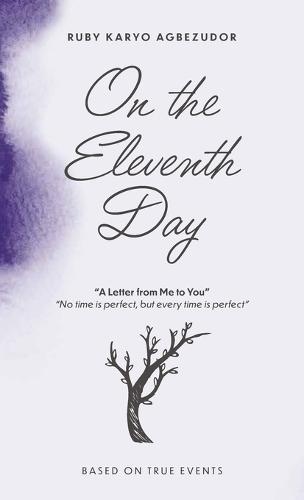 On The Eleventh Day, A Letter From Me To You - ""No Time Is Perfect, But Every Time Is Perfect.""