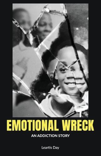 Emotional Wreck, An Addiction Story