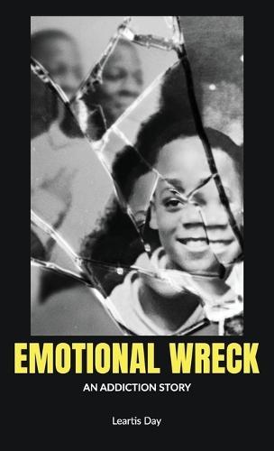 Emotional Wreck, An Addiction Story