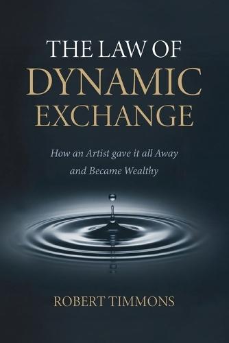 The Law Of Dynamic Exchange, How an artist gave it all away and became wealthy
