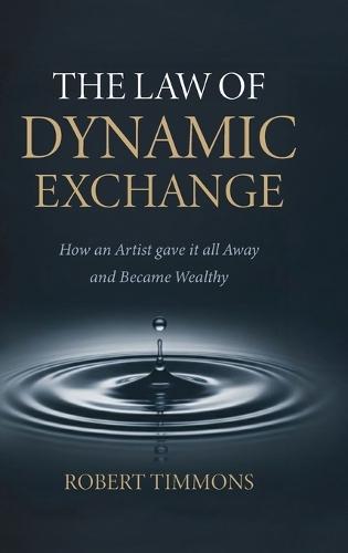 The Law Of Dynamic Exchange, How an artist gave it all away and became wealthy