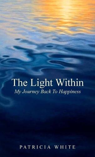 The Light Within, My Journey Back To Happiness