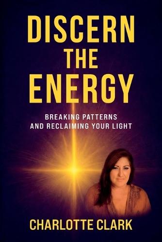 Discern the Energy, Breaking patterns and Reclaiming your Light