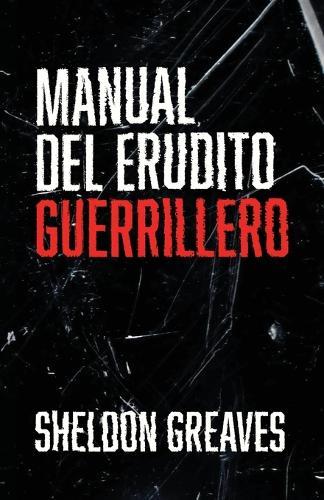 Manual del erudito guerrillero, Guía para la búsqueda del aprendizaje por placer, empoderamiento y cambio del mundo.