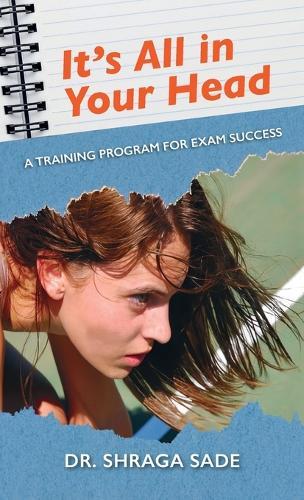 It's All in Your Head, A TRAINING PROGRAM FOR EXAM SUCCESS
