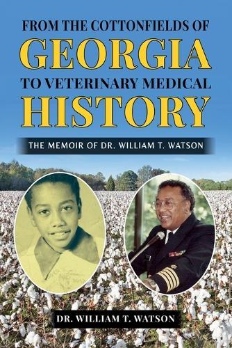 From the Cottonfields of Georgia to VeterinaryMedical History, The Memoir of Dr. William T. Watson