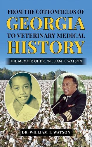 From the Cottonfields of Georgia to VeterinaryMedical History, The Memoir of Dr. William T. Watson
