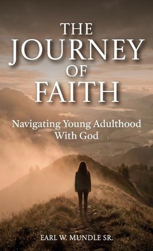 The Journey of Faith, Navigating Young Adulthood With God