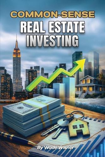 Common-Sense Real Estate Investing