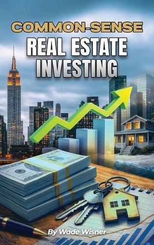 Common-Sense Real Estate Investing