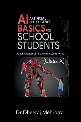 AI - Artificial Intelligence Basics For School Students (Class X): As per the latest CBSE curriculum (Code No. 417)
