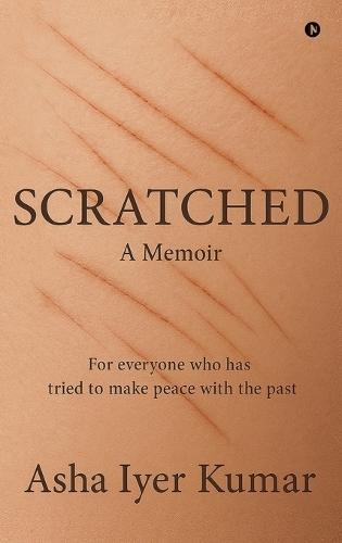 Scratched: A Memoir - For everyone who has tried to make peace with the past
