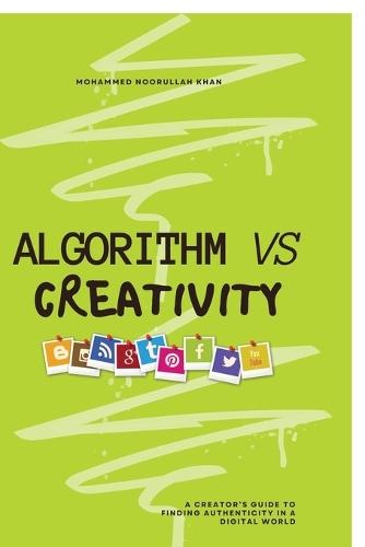 Algorithm Vs Creativity: A Creator's Guide to Finding Authenticity in a Digital World