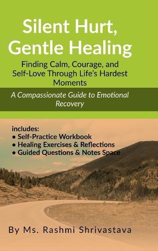 Silent Hurt, Gentle Healing: Finding Calm, Courage, and Self-Love Through Life's Hardest Moments
