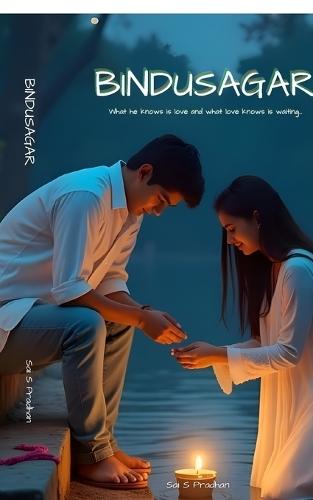 Bindusagar: What he knows is love and what love knows is waiting.
