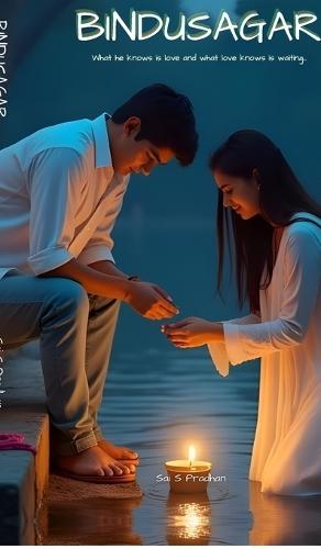 Bindusagar: What he knows is love and what love knows is waiting.