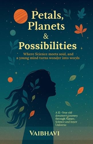 Petals, Planets & Possibilities: Where science meets soul, and a young mind turns wonder into words