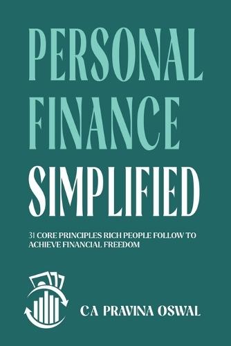 Personal Finance Simplified: 31 Core Principles Rich People Follow to Achieve Financial Freedom