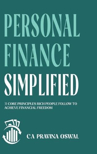 Personal Finance Simplified: 31 Core Principles Rich People Follow to Achieve Financial Freedom