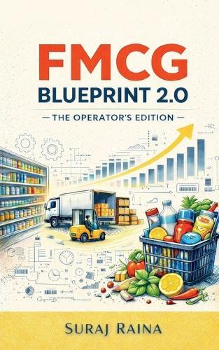 FMCG Blueprint 2.0 - The Operator's Edition: Built for FMCG Professionals Who've Survived the Basics