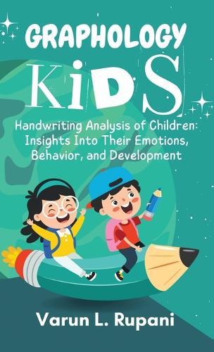 Graphology Kids: Handwriting Analysis of Children: Insights Into Their Emotions, Behavior, and Development