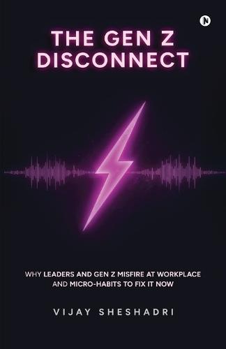 The Gen Z Disconnect: Why leaders and gen z misfire at workplace and micro-habits to fix it now