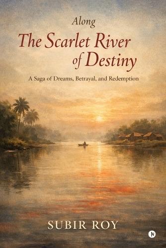 Along the Scarlet River of Destiny: A Saga of Dreams, Betrayal, and Redemption