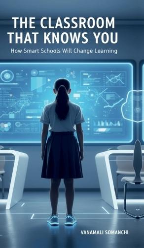 The Classroom That Knows You: How Smart Schools Will Change Learning