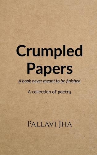 Crumpled Papers: A book never meant to be finished
