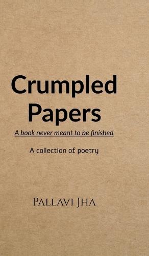 Crumpled Papers: A book never meant to be finished