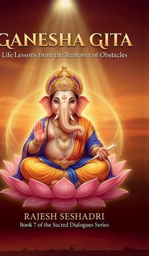 Ganesha Gita: Life Lessons from the Remover of Obstacles
