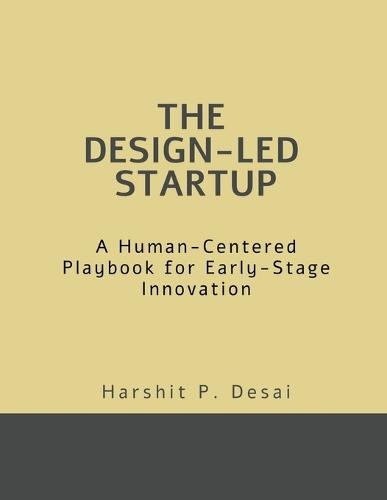 The Design-Led Startup: A Human-Centered Playbook for Early-Stage Innovation
