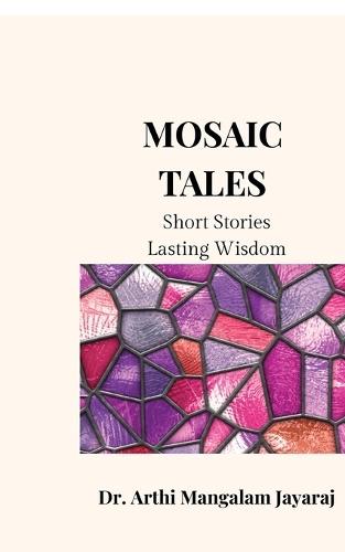 Mosaic Tales: Small Stories, Lasting Wisdom