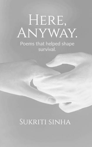 Here, Anyway.: Poems that helped shape survival