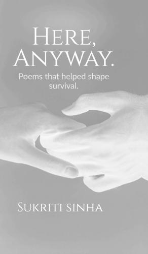 Here, Anyway.: Poems that helped shape survival