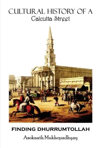 Finding Dhurrumtollah: Cultural History of a Calcutta Street
