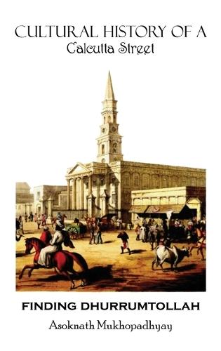 Finding Dhurrumtollah: Cultural History of a Calcutta Street