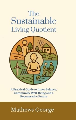 The Sustainable Living Quotient: A Practical Guide to Inner Balance, Community Well-being, and a Regenerative Future