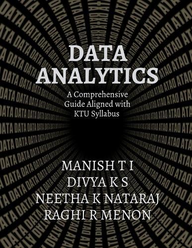 Data Analytics: A Comprehensive Guide Aligned with the KTU Syllabus