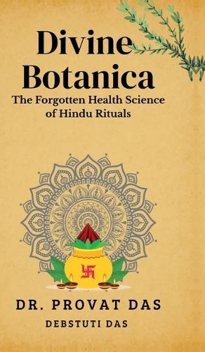 Divine Botanica: The Forgotten Health Science of Hindu Rituals