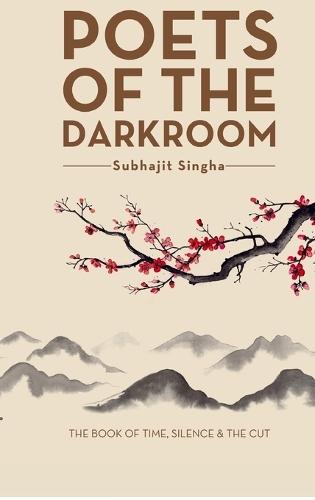 Poets of the Darkroom: The Book of Time, Silence and the Cut