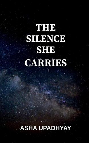 The Silence She Carries: Verses