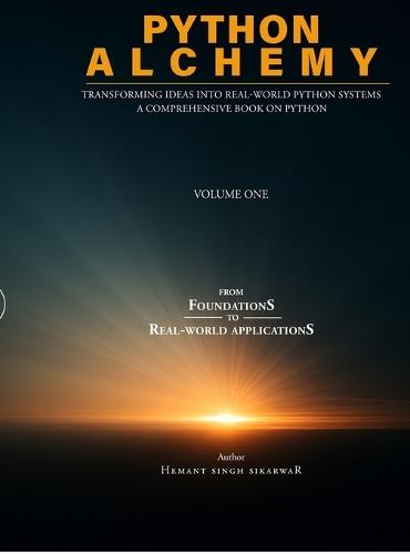 Python Alchemy - Volume One: Transforming Ideas into Real-World Python Systems