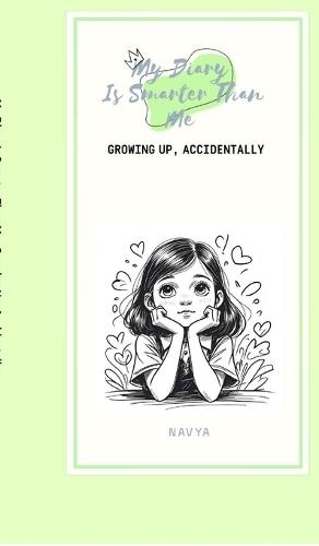 My Diary Is Smarter Than Me: Growing Up, Accidentally