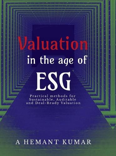 Valuation in the Age of ESG: Practical methods for sustainable, auditable and deal ready valuations