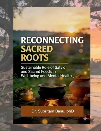 Reconnecting Sacred Roots: Sustainable role of satvic and sacred food in well being and mental health