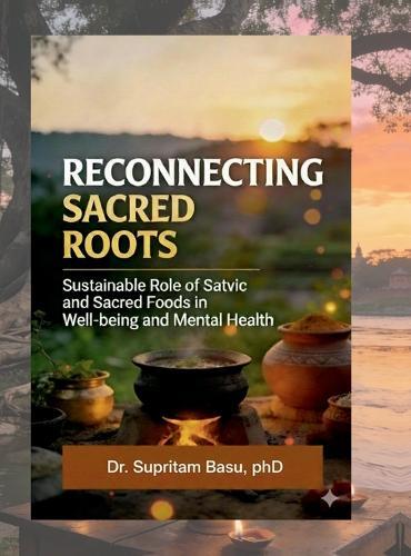 Reconnecting Sacred Roots: Sustainable role of satvic and sacred food in well being and mental health