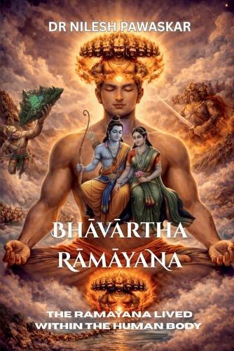 Bhavartha Ramayana: The Ramayana Lived Within the Human Body