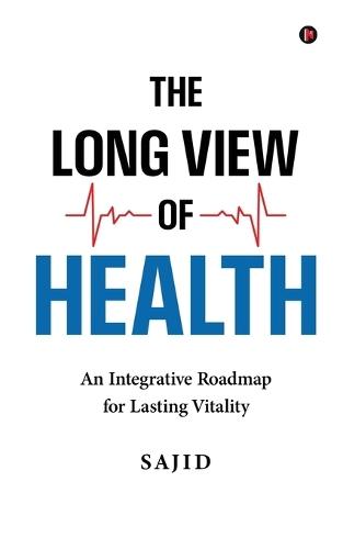 The Long View of Health: An Integrative Roadmap for Lasting Vitality