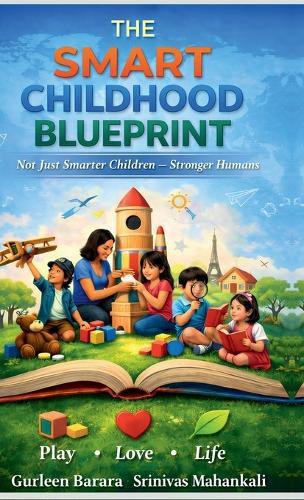 The Smart Childhood Blueprint: Not Just Smarter Children - Stronger Humans